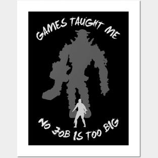 Games taught me no job is too big Posters and Art